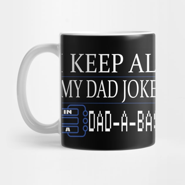 I keep all my dad jokes in a DAD-A-BASE funny gift by DODG99